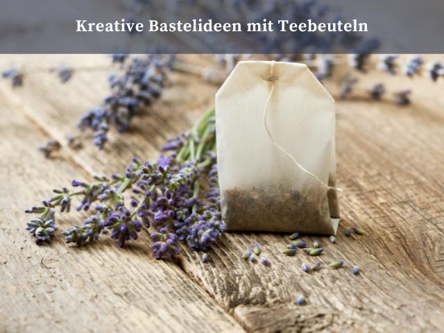 Kreative Bastelideen mit Teebeuteln