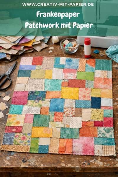 Frankenpaper – Patchwork mit Papier